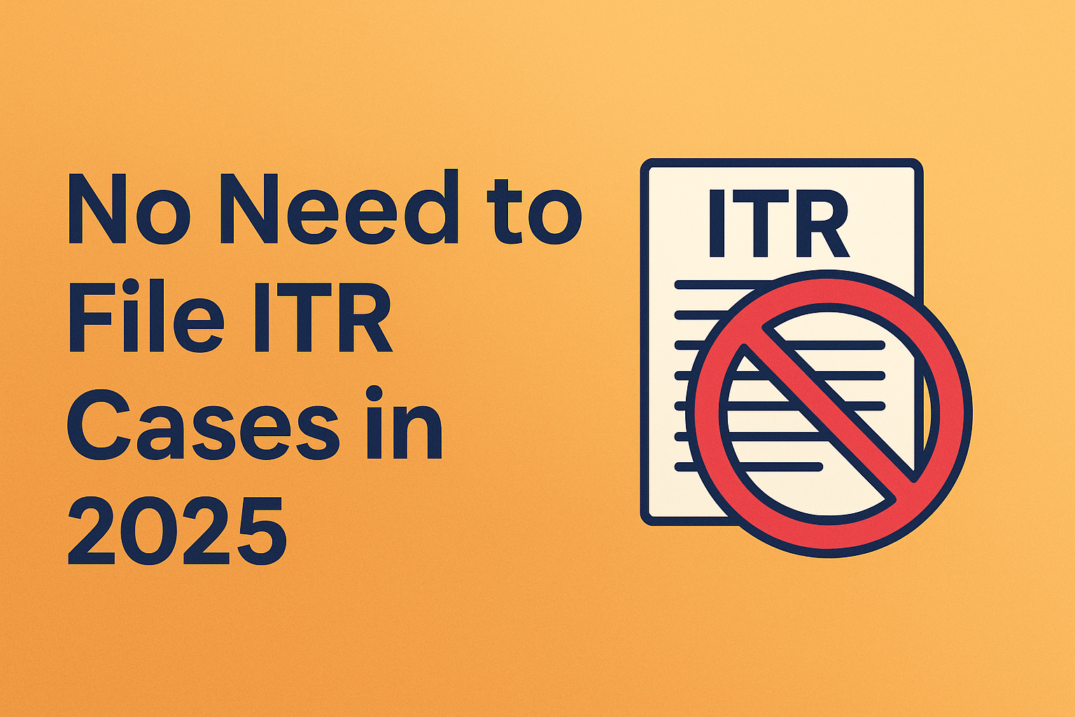 No Need to File ITR Cases in 2025